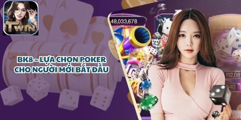 BK8 – Lựa chọn Poker cho người mới bắt đầu