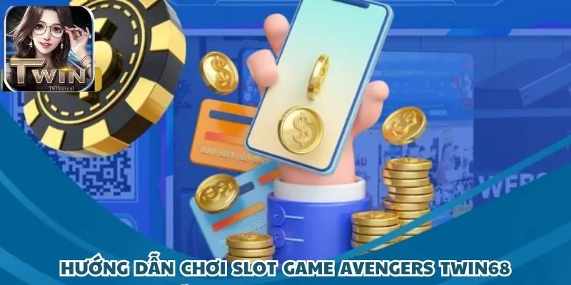 Cách chơi Slot Game Avengers TWIN68 dành cho người mới