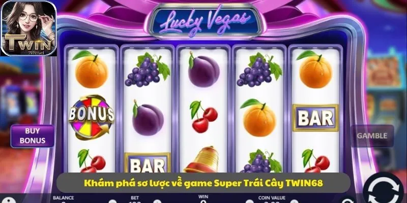 Khám phá sơ lược về game Super Trái Cây TWIN68