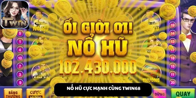 Nổ hũ cực mạnh cùng Twin68 - Top 5 Cổng Game nổ hũ slot uy tín nhất