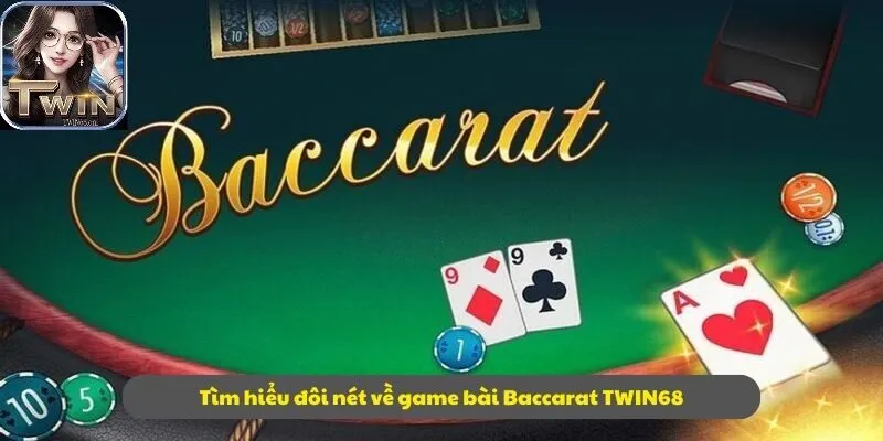 Tìm hiểu đôi nét về game bài Baccarat TWIN68