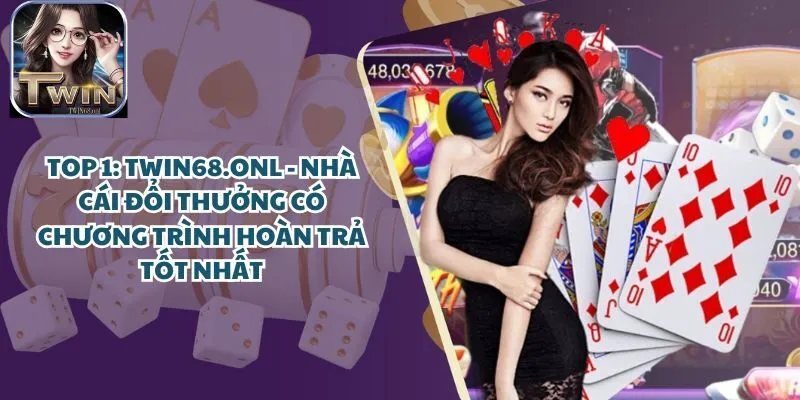 Top 1: Twin68.onl - Cổng Game đổi thưởng có chương trình hoàn trả tốt nhất